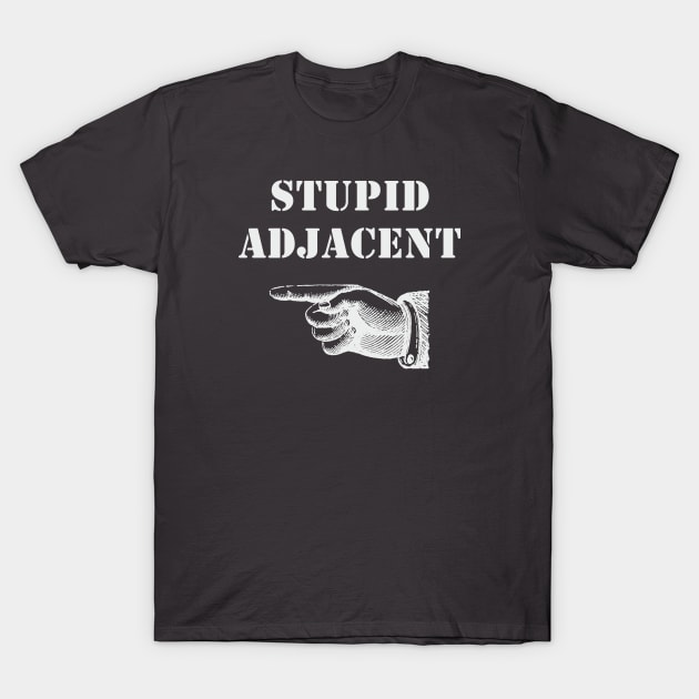 Stupid Adjacent Right - (dark shirts) T-Shirt by AmplePanda